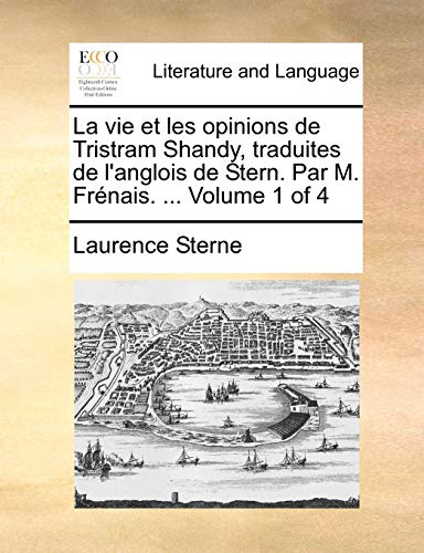 La Vie Et Les Opinions de Tristram Shandy, Traduites de L'Anglois de Stern. Par M. Frenais. ... Volu