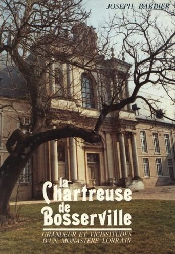 La Chartreuse de Bosserville : grandeur et vicissitudes d'un monastère lorrain