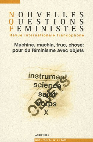 Nouvelles questions féministes, n° 1 (2005). Machine, machin, truc, chose : pour du féminisme avec d