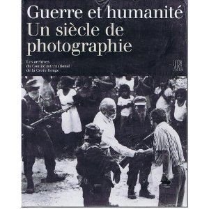 Guerre et humanité, un siècle de photographie : les archives du Comité international de la Croix-Rou