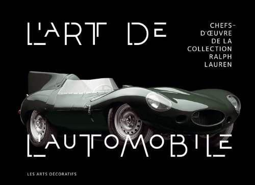 L'art de l'automobile : chefs-d'oeuvre de la collection Ralph Lauren