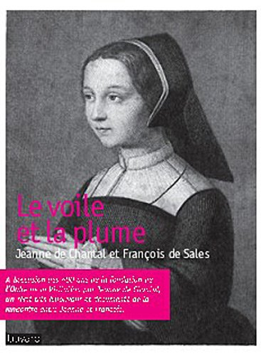 Le voile et la plume : Jeanne de Chantal et François de Sales, l'étonnant récit de leur rencontre