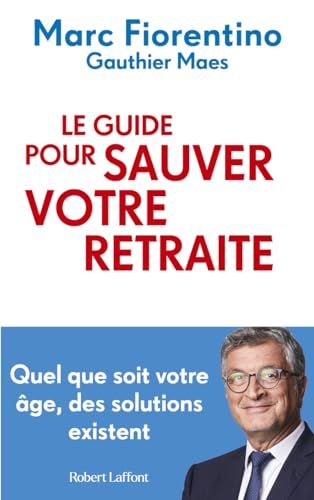 Le guide pour sauver votre retraite : quel que soit votre âge, des solutions existent