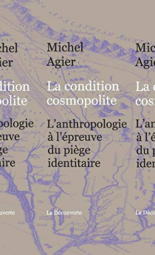 La condition cosmopolite : l'anthropologie à l'épreuve du piège identitaire