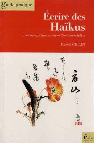 Ecrire des haïkus : lire, écrire, animer un atelier d'écriture de haïkus