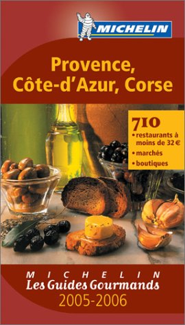 Provence, Côte d'Azur, Corse 2005-2006 : 710 restaurants à moins de 32 euros, marchés, boutiques