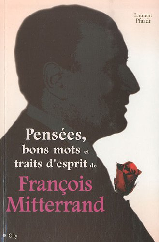 Pensées, bons mots et traits d'esprit de François Mitterrand