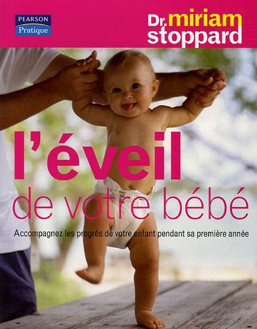 L'éveil de votre bébé : accompagnez les progrès de votre enfant pendant sa première année