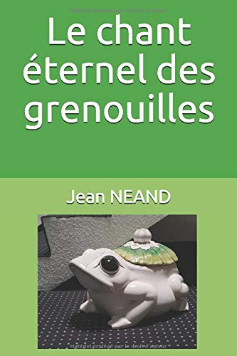 Le chant éternel des grenouilles de Mr Jean Neand
