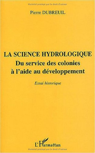 La science hydrologique : du service des colonies à l'aide au développement : essai historique