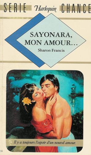 sayonara, mon amour …. : collection : harlequin série chance n, 36