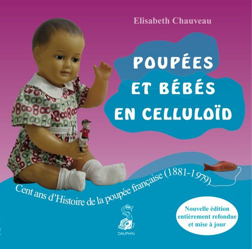 Poupées et bébés en Celluloïd : cent ans d'histoire de la poupée française (1881-1979)