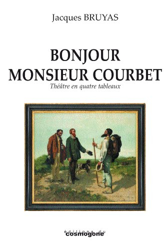 Bonjour monsieur Courbet : théâtre en quatre tableaux