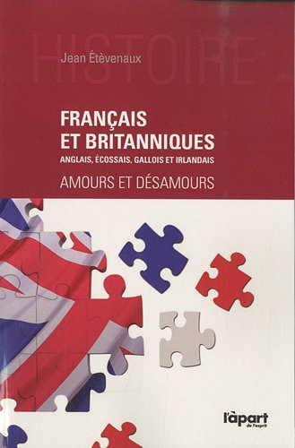 Français et Britanniques (Anglais, Ecossais, Gallois et Irlandais) : amours et désamours