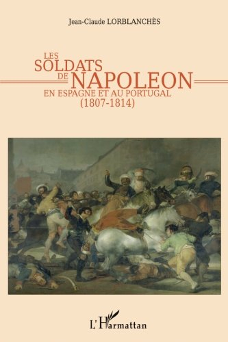 Les soldats de Napoléon en Espagne et au Portugal : 1807-1814 - Jean-Claude Lorblanchès