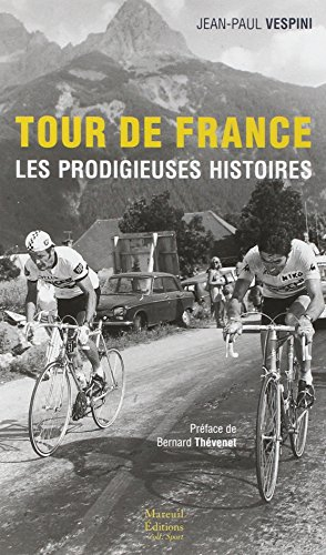 Tour de France : les prodigieuses histoires