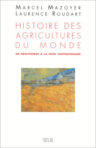 Histoire des agricultures du monde : du néolithique à la crise contemporaine - Marcel Mazoyer, Laurence Roudart