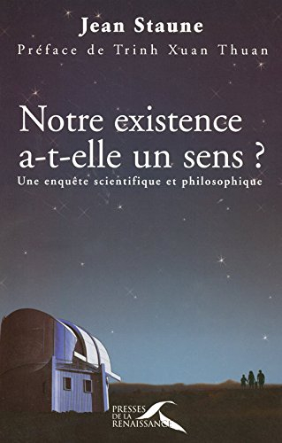 Notre existence a-t-elle un sens ? : une enquête scientifique et philosophique