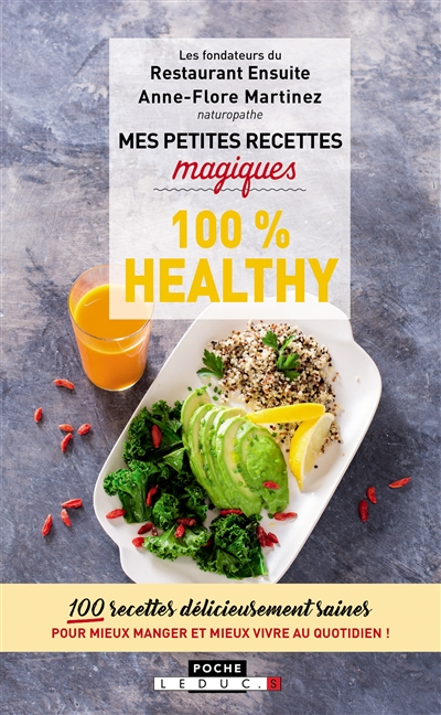 Mes petites recettes magiques 100 % healthy : 100 recettes délicieusement saines pour mieux manger e