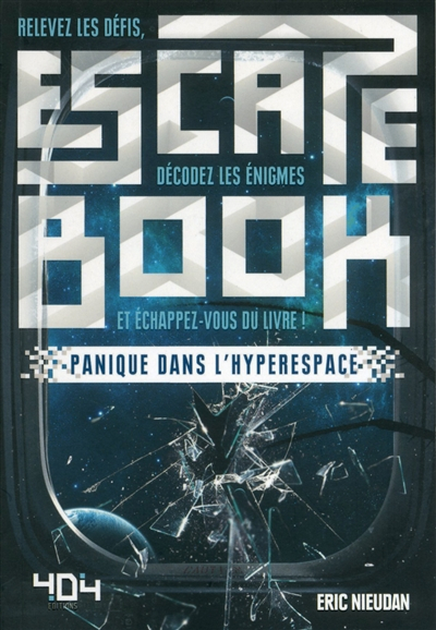 Escape book : panique dans l'hyperespace : relevez les défis, décodez les énigmes et échappez-vous d