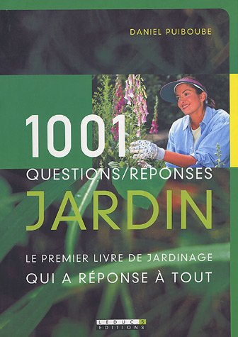 1.001 questions-réponses jardin : le premier livre de jardinage qui a réponse à tout