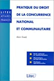 La pratique du droit de la concurrence nationale et communautaire (ancienne édition)