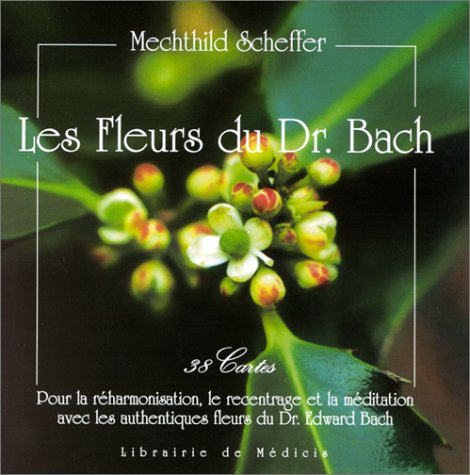 Les fleurs du Dr Bach : 38 cartes pour la réharmonisation, le recentrage et la méditation avec les a