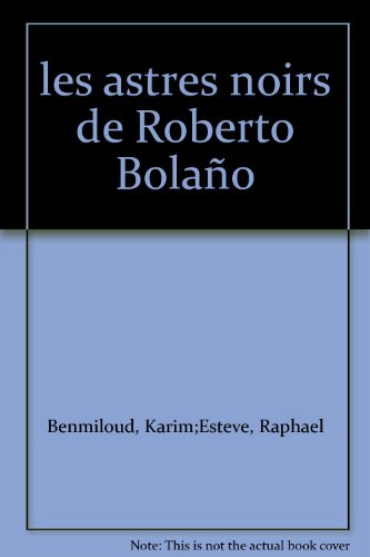 Les astres noirs de Roberto Bolaño : actes du colloque des 9 et 10 novembre 2006 à l'Université Mich