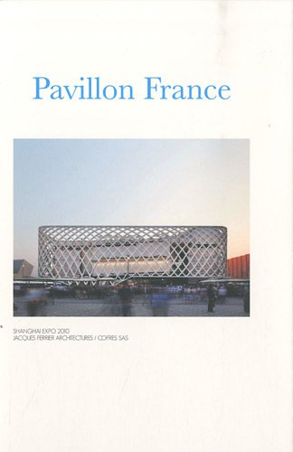 Pavillon France : Shanghai Expo 2010 : Jacques Ferrier architectures, Cofres SAS