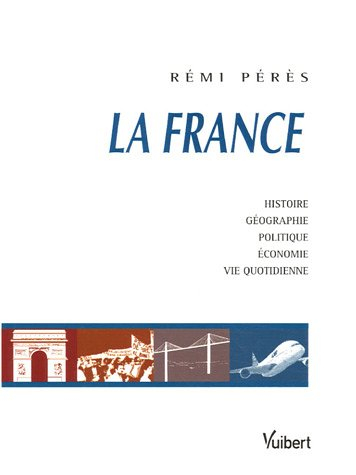 La France : histoire, géographie, politique, économie, vie quotidienne