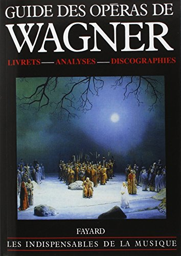 Guide des opéras de Wagner : livrets, analyses, discographies