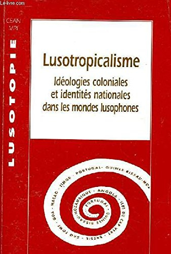 Lusotopie, n° 1997. Lusotropicalisme : idéologies coloniales et identités nationales dans les mondes