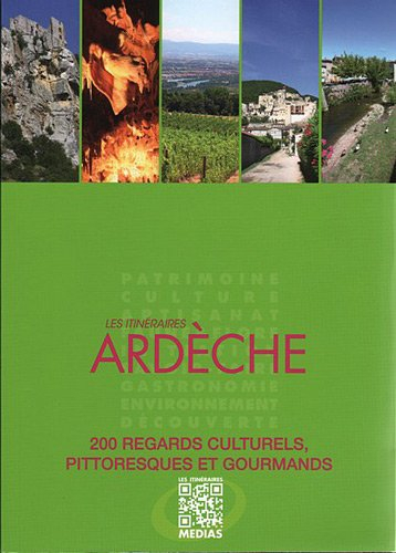 Les itinéraires Ardèche : 200 regards culturels, pittoresques et gourmands - itinéraires médias
