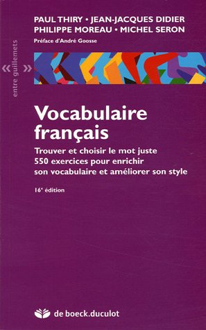 Vocabulaire français : trouver et choisir le mot juste : 550 exercices pour enrichir son vocabulaire