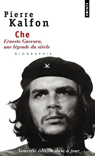 Che : Ernesto Guevara, une légende du siècle