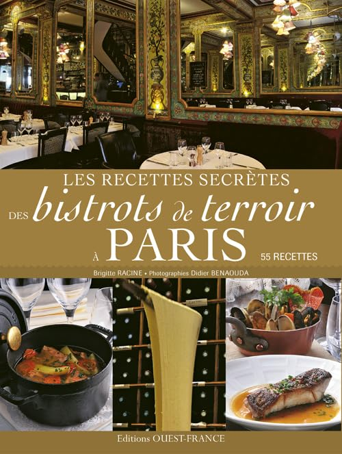 Les recettes secrètes des bistrots de terroir à Paris : 55 recettes