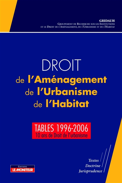Droit de l'aménagement, de l'urbanisme, de l'habitat : tables 1996-2006 : 10 ans de droit de l'urban