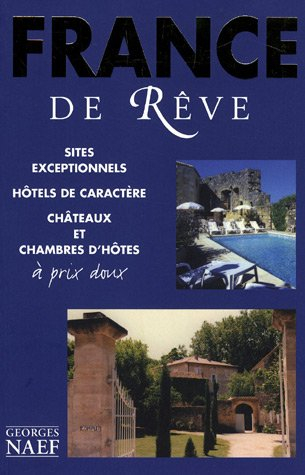 France de rêve : sites exceptionnels, hôtels de caractère, châteaux et chambres d'hôtes à prix doux