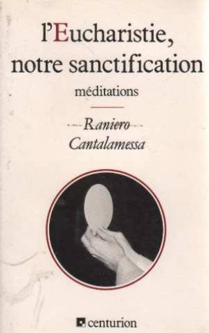 L'Eucharistie, notre sanctification : méditations