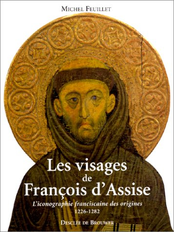 Les visages de François d'Assise : l'iconographie franciscaine des origines, 1226-1282