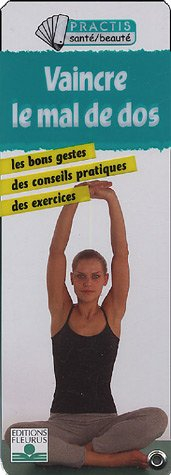 Vaincre le mal de dos : les bons gestes, des conseils pratiques, des exercices
