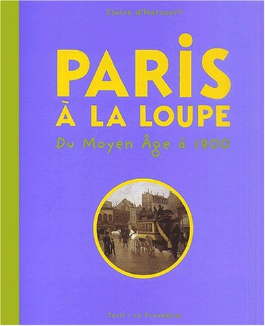 Paris à la loupe : du Moyen Age à 1900