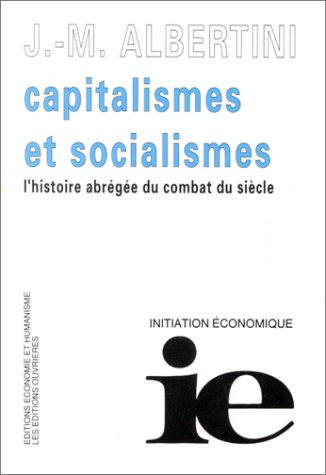 Capitalismes et socialismes : histoire abrégée du combat du siècle