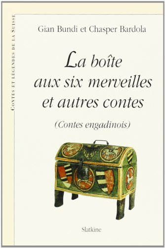 La Boite aux Six Merveilles et Autres Contes (Contes Engadinois).