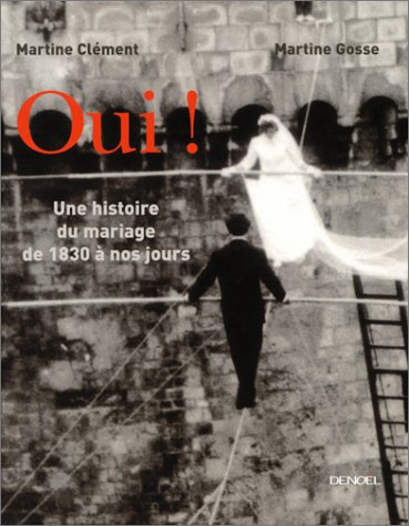 Oui ! : une histoire illustrée du mariage de 1830 à nos jours