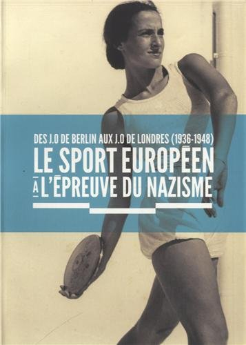 Le sport européen à l'épreuve du nazisme : des JO de Berlin aux JO de Londres (1936-1948)