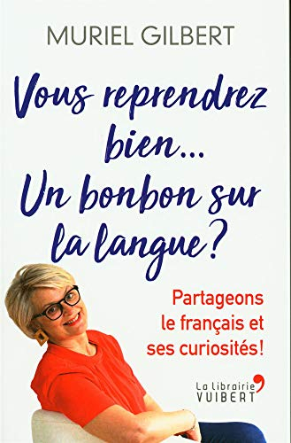 Vous reprendrez bien... Un bonbon sur la langue ? : partageons le français et ses curiosités !