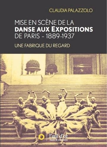 Mise en scène de la danse aux expositions de Paris : 1889-1937 : une fabrique du regard