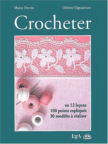 Crocheter : en 12 leçons : 100 points expliqués, 30 modèles à réaliser