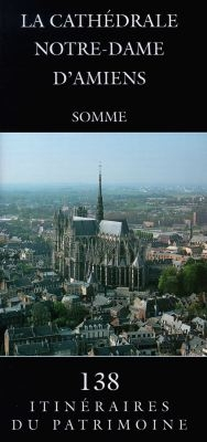 La cathédrale Notre-Dame d'Amiens : Somme